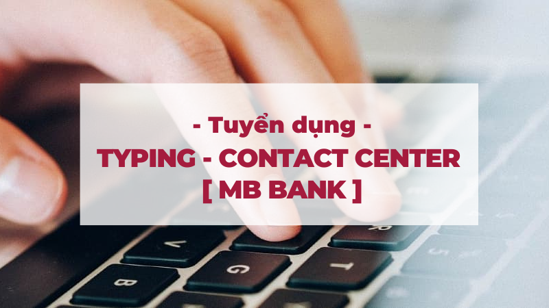 Vị trí Typing-Contact Center tại MBBank