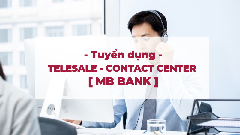 Telesale- Contact Center tại MBBank