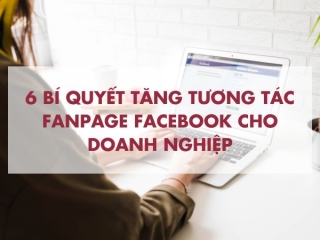 6 bí quyết tăng tương tác fanpage Facebook cho doanh nghiệp