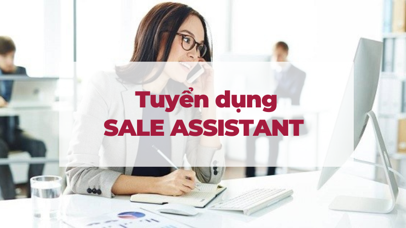 Tuyển dụng SALE ASSISTANT