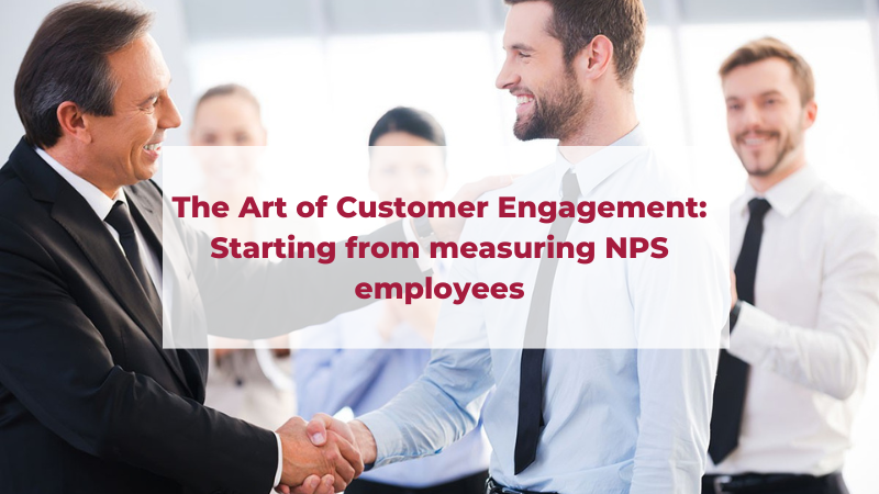 The Art of Customer Engagement: Starting from Measuring NPS Employees