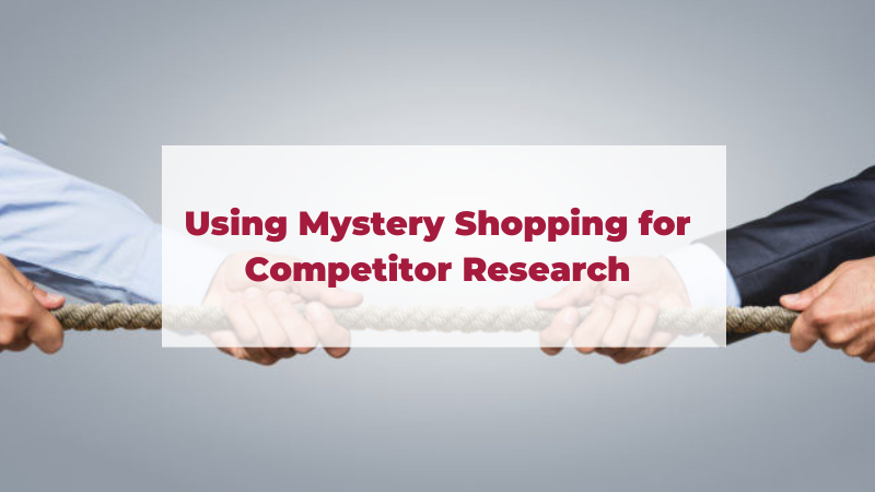 Using Mystery Shopping for Competitor Research