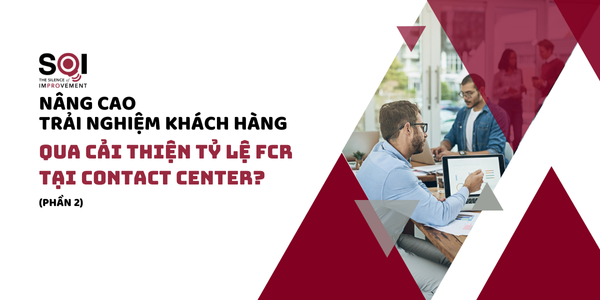 Nâng cao trải nghiệm khách hàng bằng cách cải thiện tỷ lệ FCR (Phần 2)