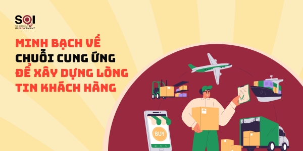 Minh bạch chuỗi cung ứng để xây dựng lòng tin khách hàng