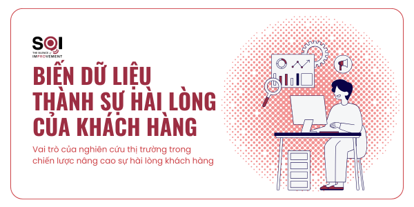 Biến dữ liệu thành sự hài lòng của KH: Vai trò của nghiên cứu thị trường