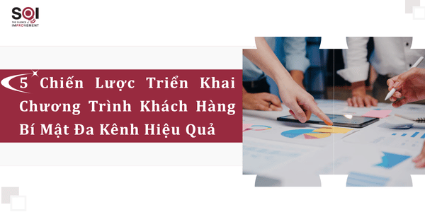 Triển Khai Chương Trình Khách Hàng Bí Mật Đa Kênh Hiệu Quả: 5 Chiến Lược Không Thể Bỏ Qua