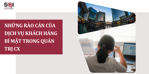 NHỮNG RÀO CẢN CỦA DỊCH VỤ KHÁCH HÀNG BÍ MẬT TRONG QUẢN TRỊ CX